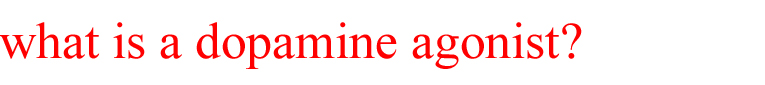 This is a header of dopamine agonists