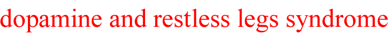 This is a header of dopamine and restless legs syndrome