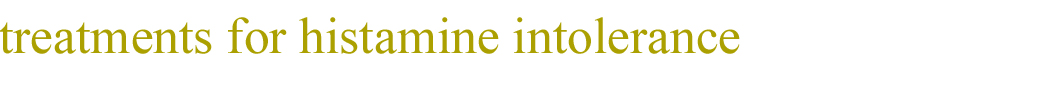 treaments for histamine intolerance 